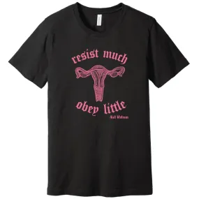 Uterus Resist Much ~ Obey Little T-Shirt